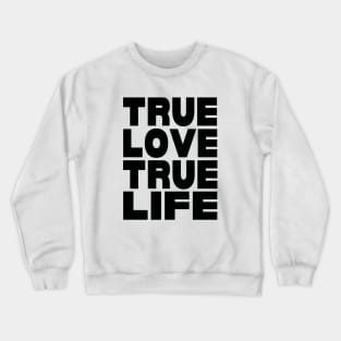 True love true life Crewneck Sweatshirt